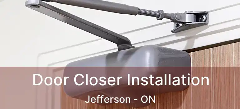  Door Closer Installation Jefferson - ON