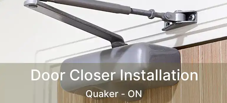 Door Closer Installation Quaker - ON