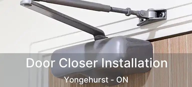  Door Closer Installation Yongehurst - ON
