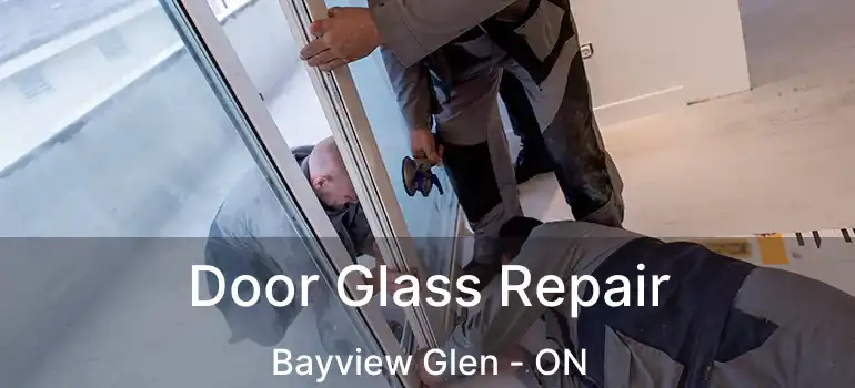  Door Glass Repair Bayview Glen - ON