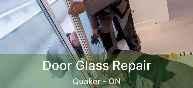  Door Glass Repair Quaker - ON