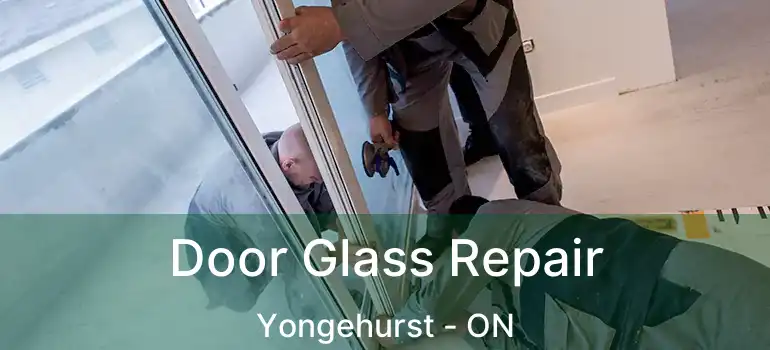  Door Glass Repair Yongehurst - ON
