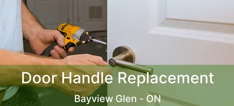  Door Handle Replacement Bayview Glen - ON