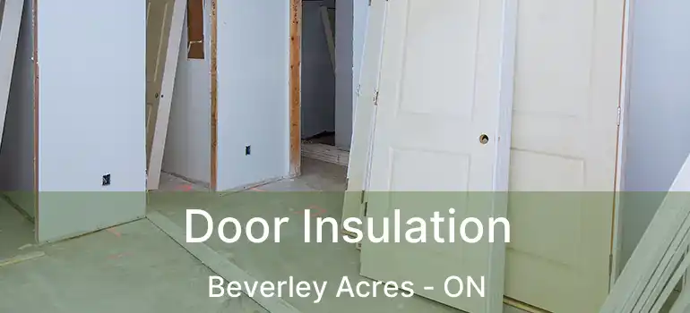  Door Insulation Beverley Acres - ON