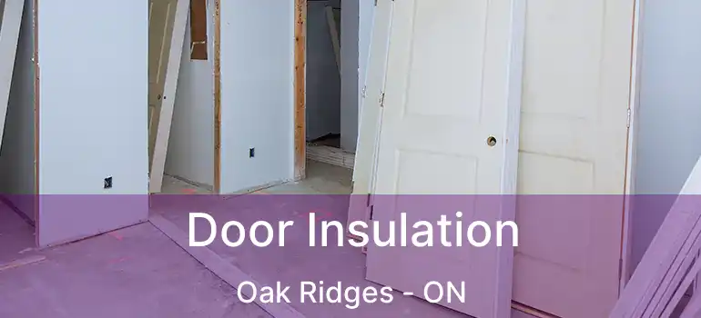  Door Insulation Oak Ridges - ON