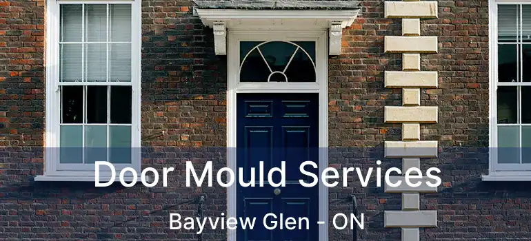  Door Mould Services Bayview Glen - ON