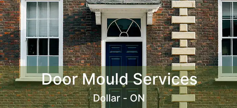  Door Mould Services Dollar - ON