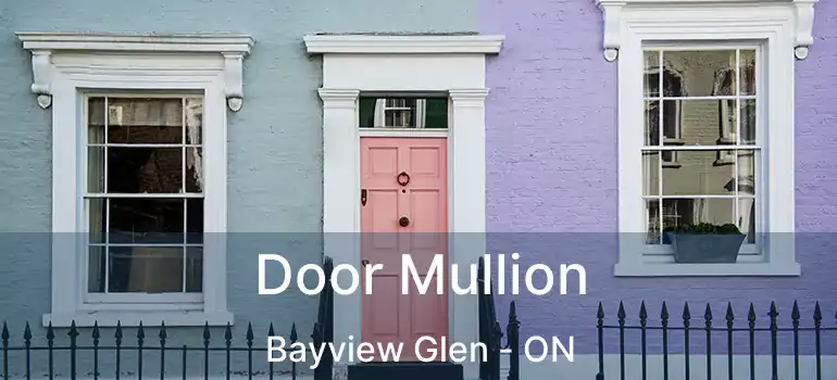  Door Mullion Bayview Glen - ON