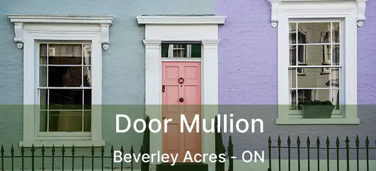  Door Mullion Beverley Acres - ON