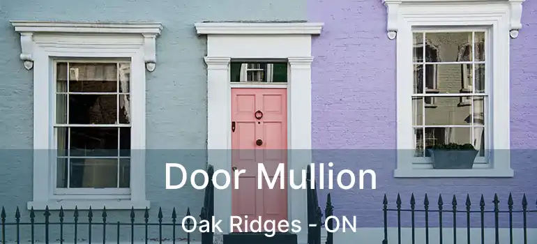  Door Mullion Oak Ridges - ON