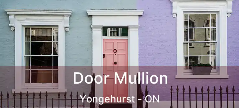  Door Mullion Yongehurst - ON