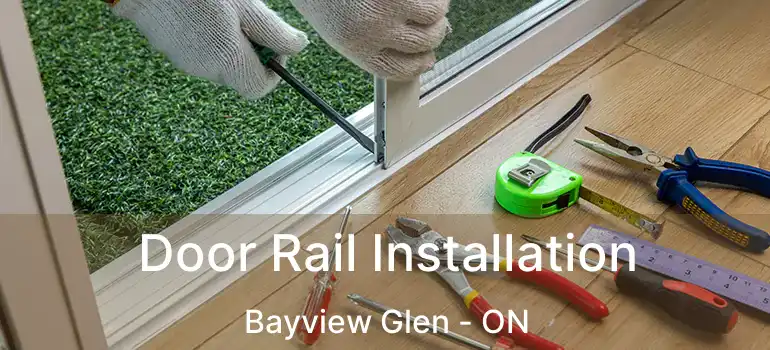  Door Rail Installation Bayview Glen - ON