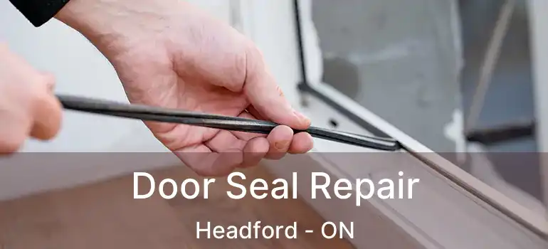 Door Seal Repair Headford - ON