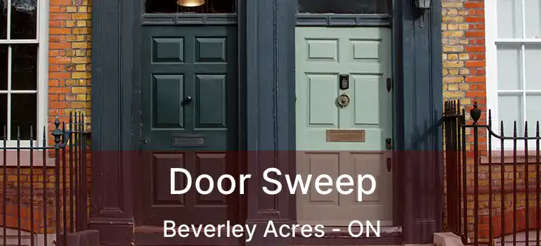  Door Sweep Beverley Acres - ON