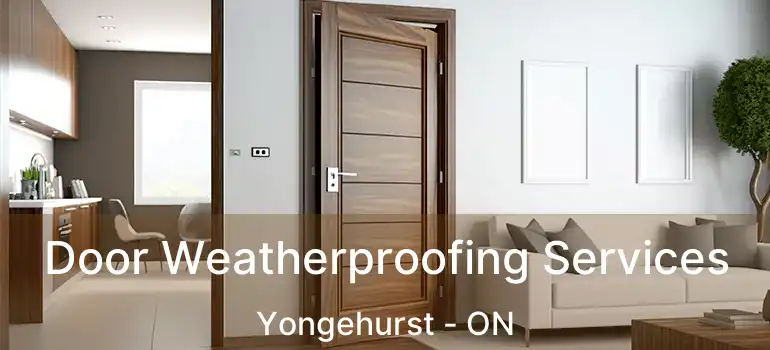  Door Weatherproofing Services Yongehurst - ON