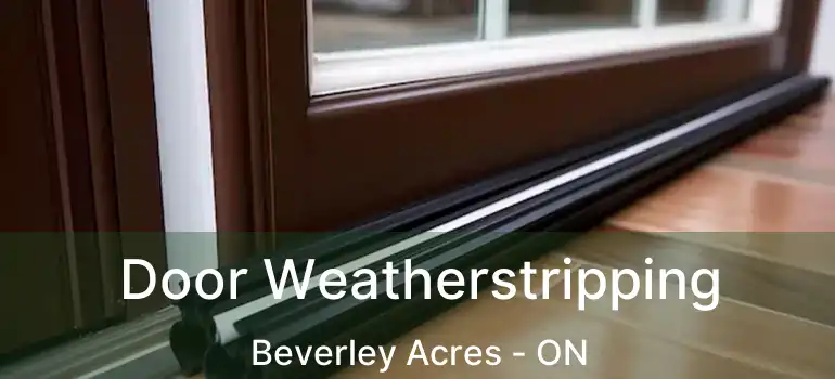  Door Weatherstripping Beverley Acres - ON