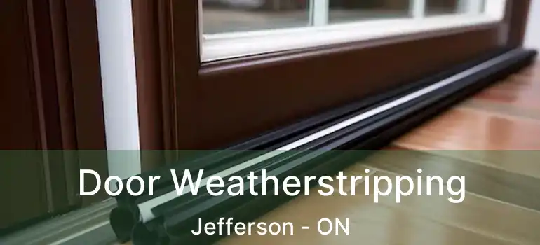  Door Weatherstripping Jefferson - ON