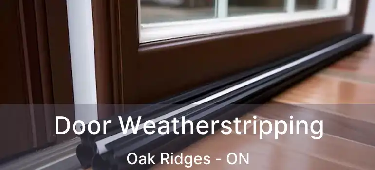  Door Weatherstripping Oak Ridges - ON