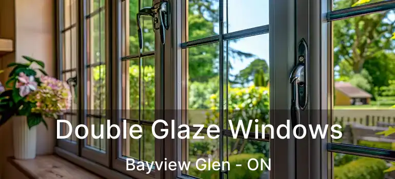 Double Glaze Windows Bayview Glen - ON