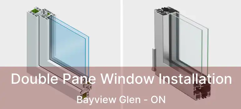  Double Pane Window Installation Bayview Glen - ON