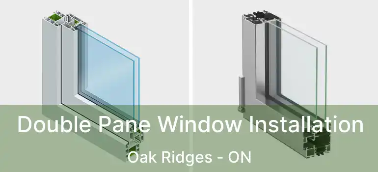  Double Pane Window Installation Oak Ridges - ON