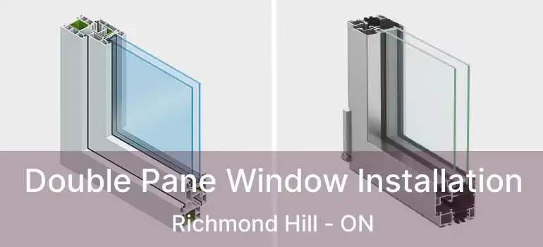  Double Pane Window Installation Richmond Hill - ON