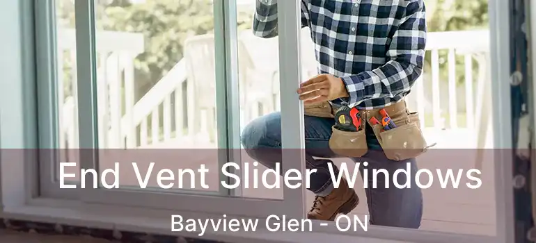  End Vent Slider Windows Bayview Glen - ON