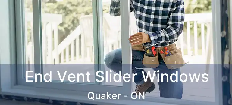  End Vent Slider Windows Quaker - ON