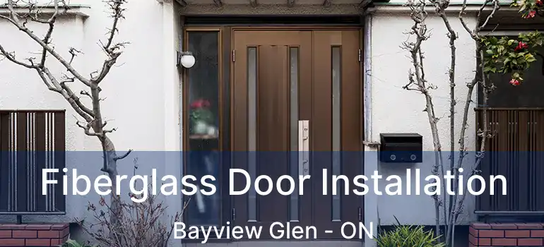  Fiberglass Door Installation Bayview Glen - ON