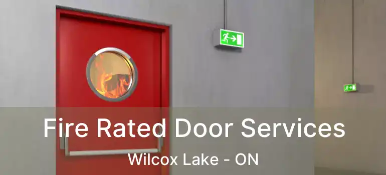  Fire Rated Door Services Wilcox Lake - ON
