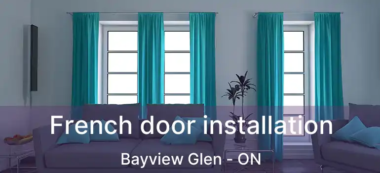  French door installation Bayview Glen - ON