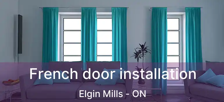  French door installation Elgin Mills - ON