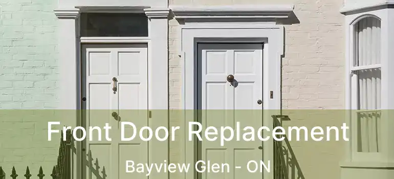  Front Door Replacement Bayview Glen - ON
