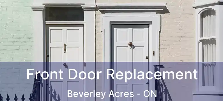  Front Door Replacement Beverley Acres - ON