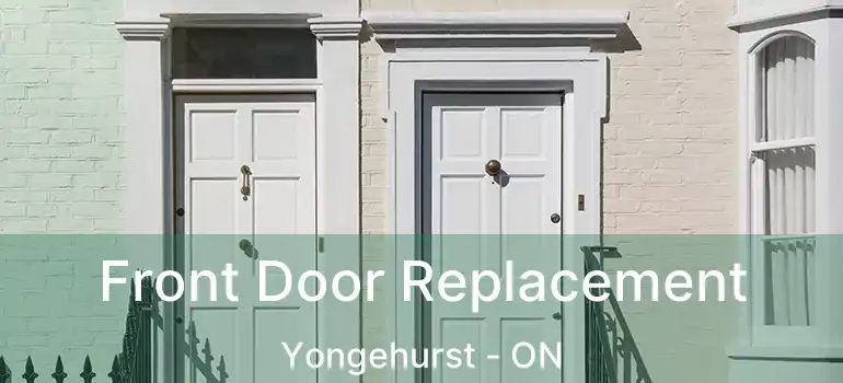  Front Door Replacement Yongehurst - ON