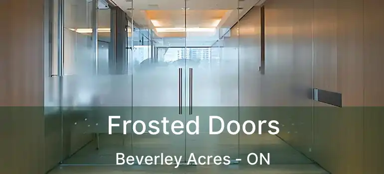  Frosted Doors Beverley Acres - ON