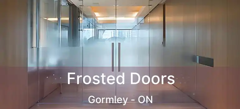  Frosted Doors Gormley - ON