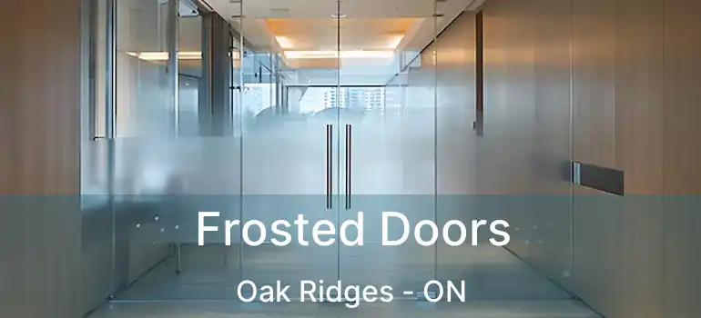  Frosted Doors Oak Ridges - ON