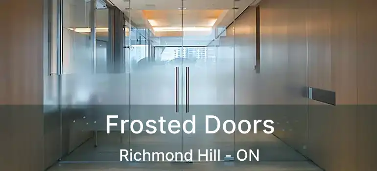  Frosted Doors Richmond Hill - ON