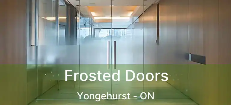  Frosted Doors Yongehurst - ON