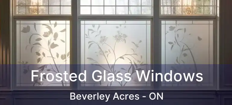  Frosted Glass Windows Beverley Acres - ON
