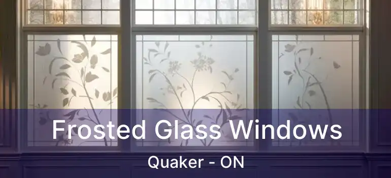  Frosted Glass Windows Quaker - ON