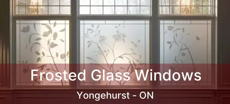  Frosted Glass Windows Yongehurst - ON