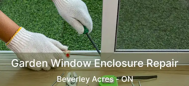  Garden Window Enclosure Repair Beverley Acres - ON