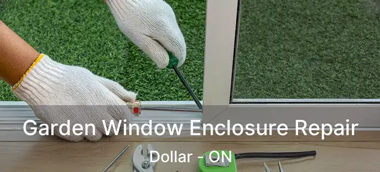  Garden Window Enclosure Repair Dollar - ON