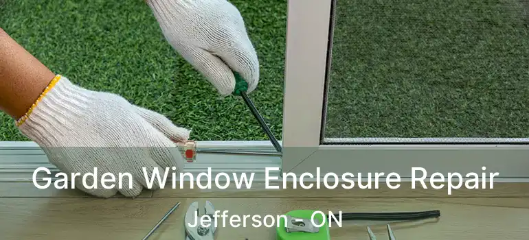  Garden Window Enclosure Repair Jefferson - ON