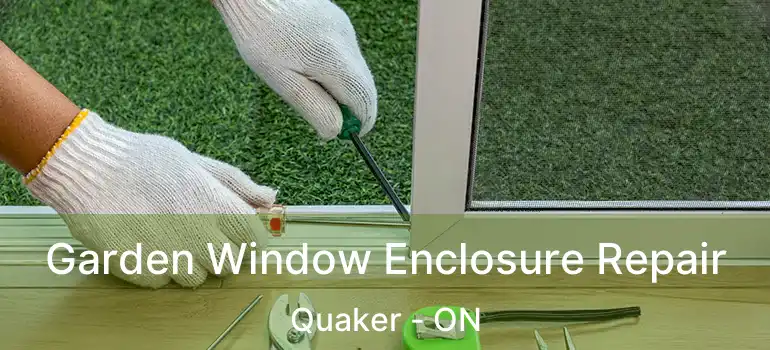  Garden Window Enclosure Repair Quaker - ON