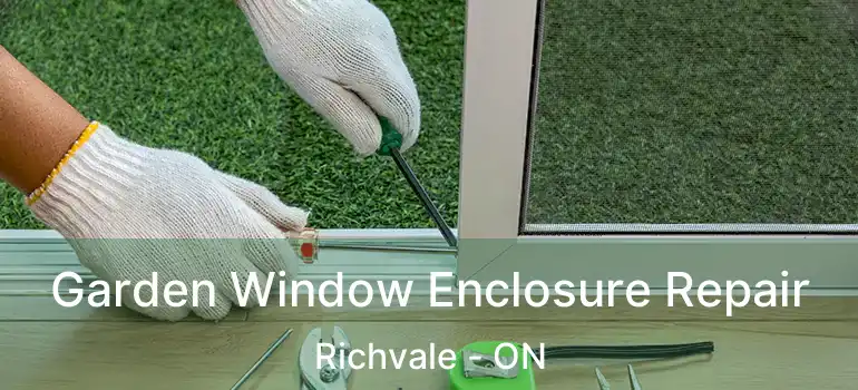  Garden Window Enclosure Repair Richvale - ON