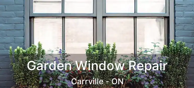  Garden Window Repair Carrville - ON