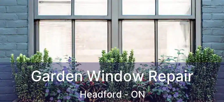  Garden Window Repair Headford - ON
